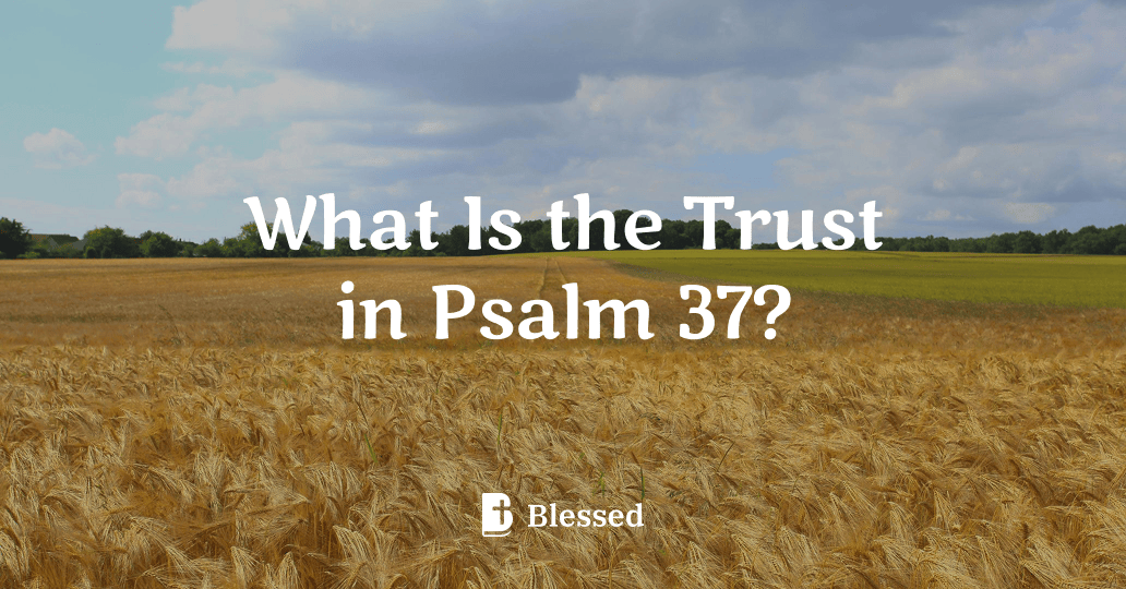What Is the Trust in Psalm 37?