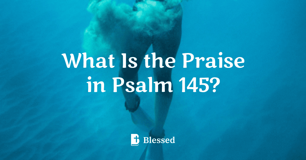 What Is the Praise in Psalm 145?