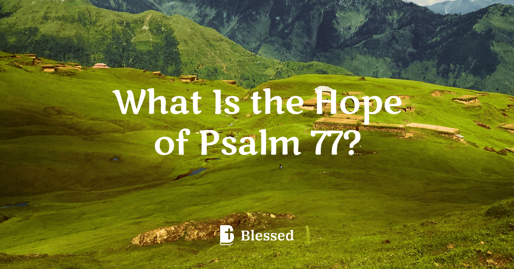 What Is the Hope of Psalm 77?