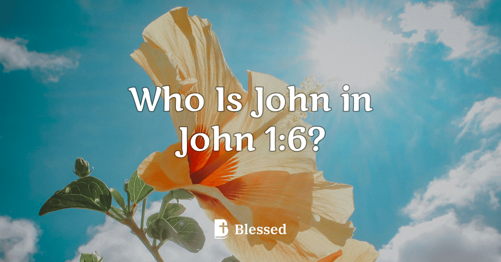 Who Is John in John 1:6?
