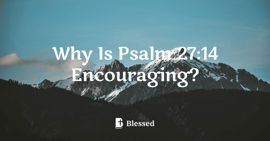 Why Is Psalm 27:14 Encouraging?