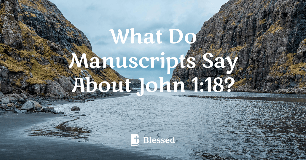 What Do Manuscripts Say About John 1:18?