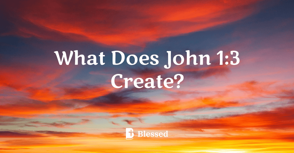 What Does John 1:3 Create?