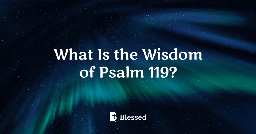 What Is the Wisdom of Psalm 119?