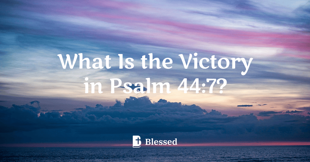 What Is the Victory in Psalm 44:7?