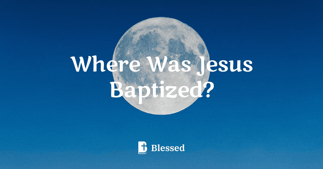 Where Was Jesus Baptized?