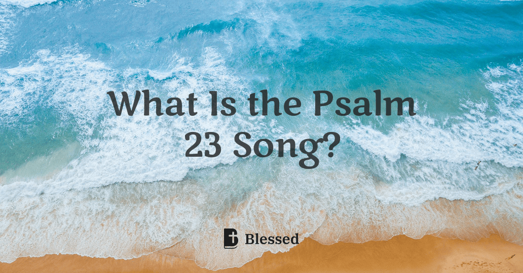 What Is the Psalm 23 Song?