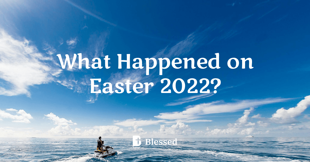 What Happened on Easter 2022?