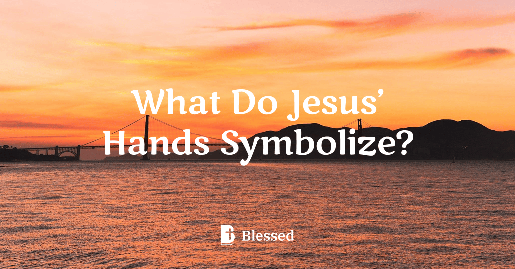What Do Jesus’ Hands Symbolize?