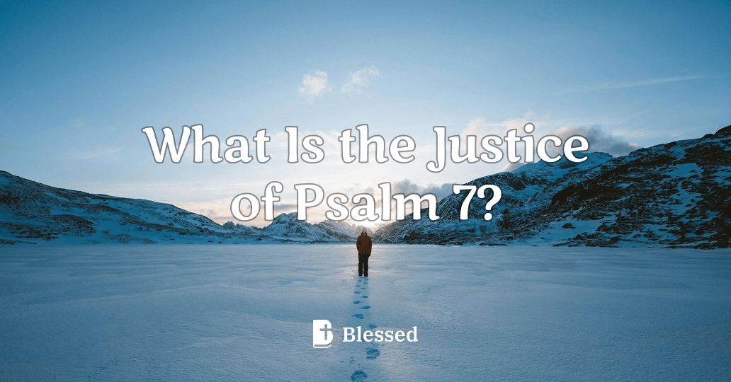 What Is the Justice of Psalm 7?