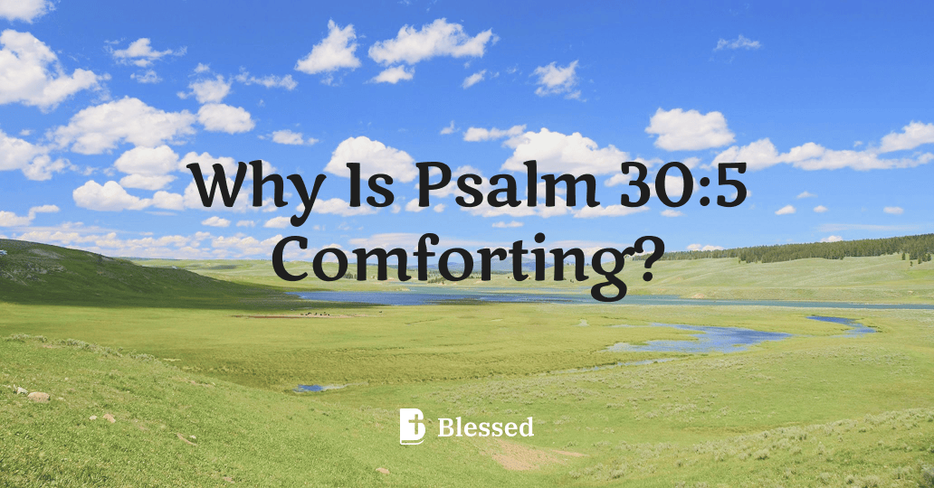 Why Is Psalm 30:5 Comforting?