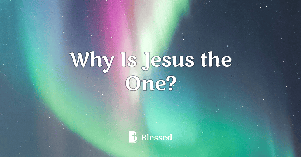 Why Is Jesus the One?