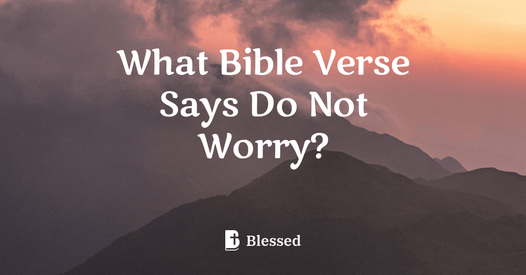 What Bible Verse Says Do Not Worry?