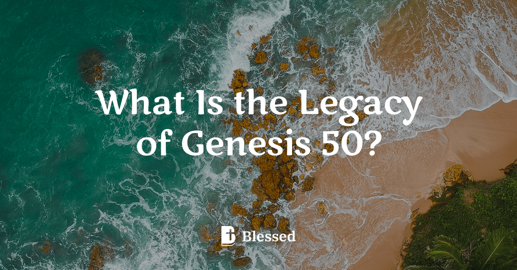 What Is the Legacy of Genesis 50?