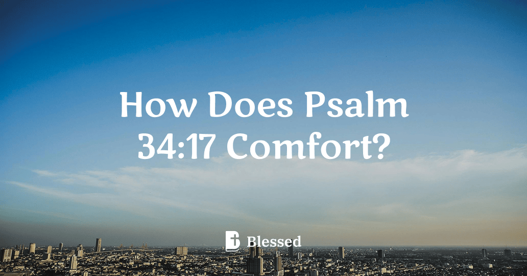 How Does Psalm 34:17 Comfort?
