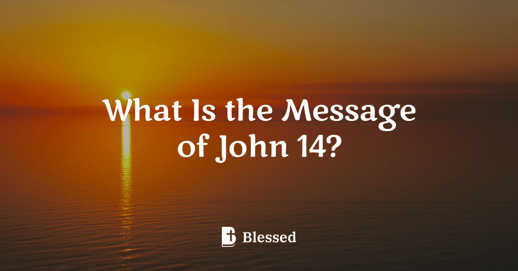 What Is the Message of John 14?