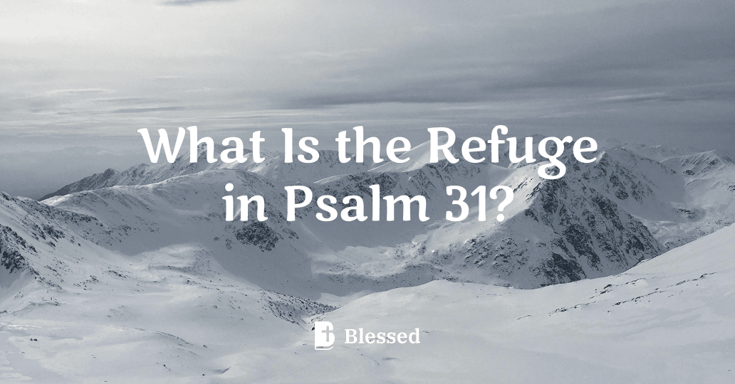 What Is the Refuge in Psalm 31?