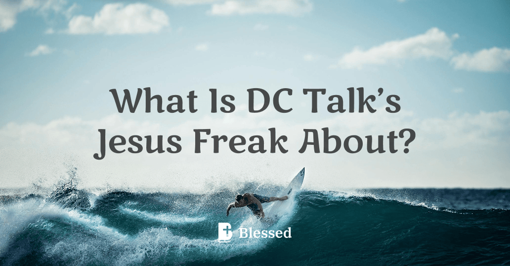 What Is DC Talk’s Jesus Freak About?
