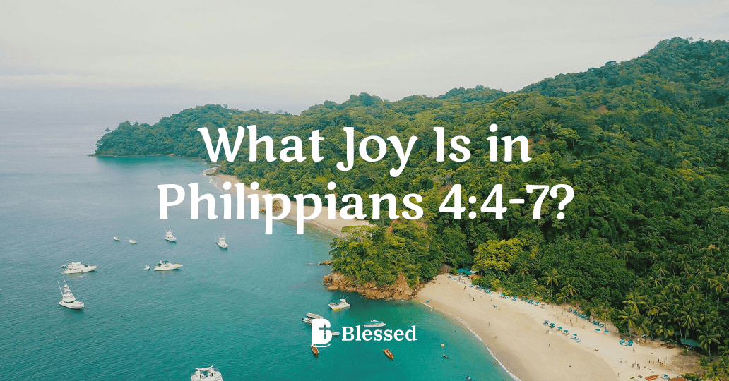 What Joy Is in Philippians 4:4-7?
