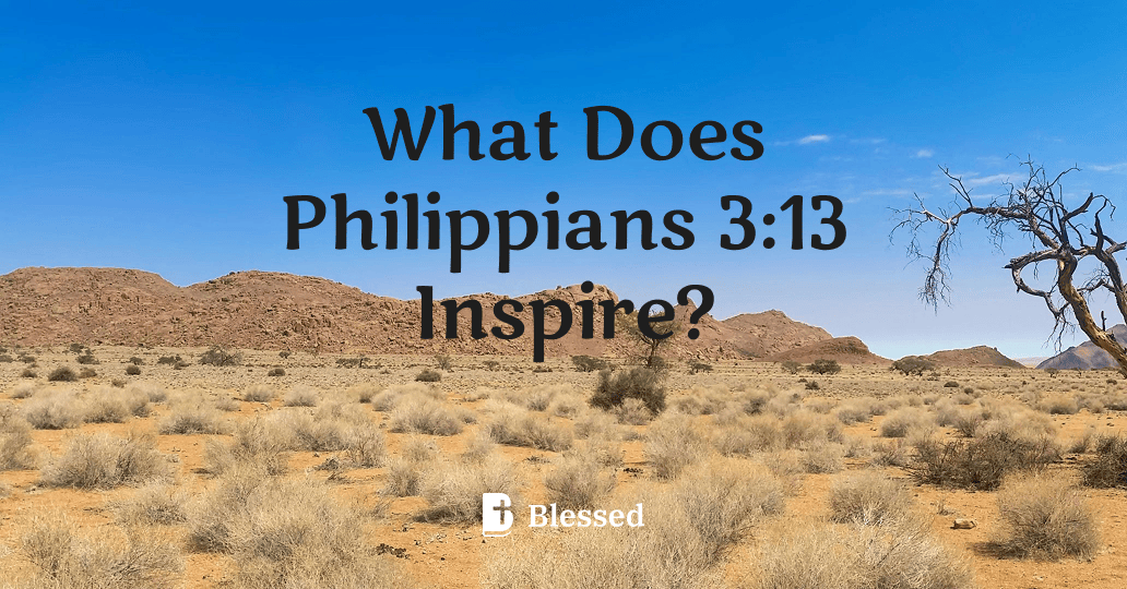 What Does Philippians 3:13 Inspire?