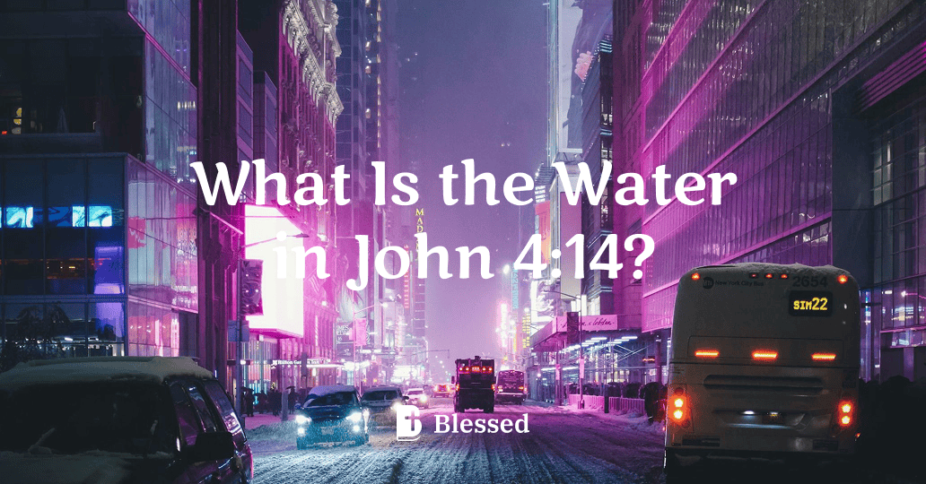 What Is the Water in John 4:14?