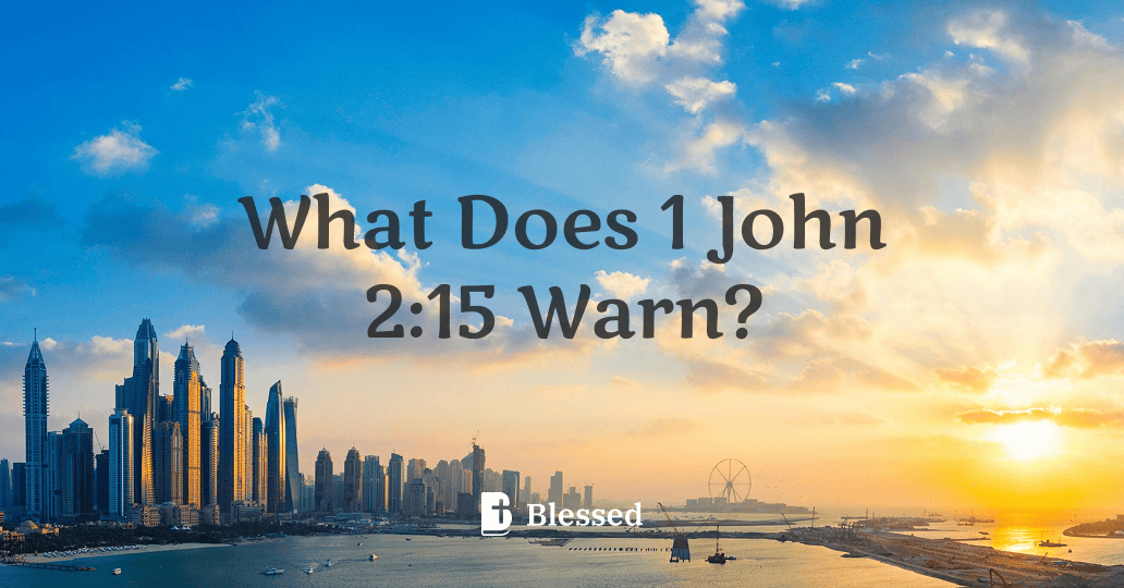 What Does 1 John 2:15 Warn?