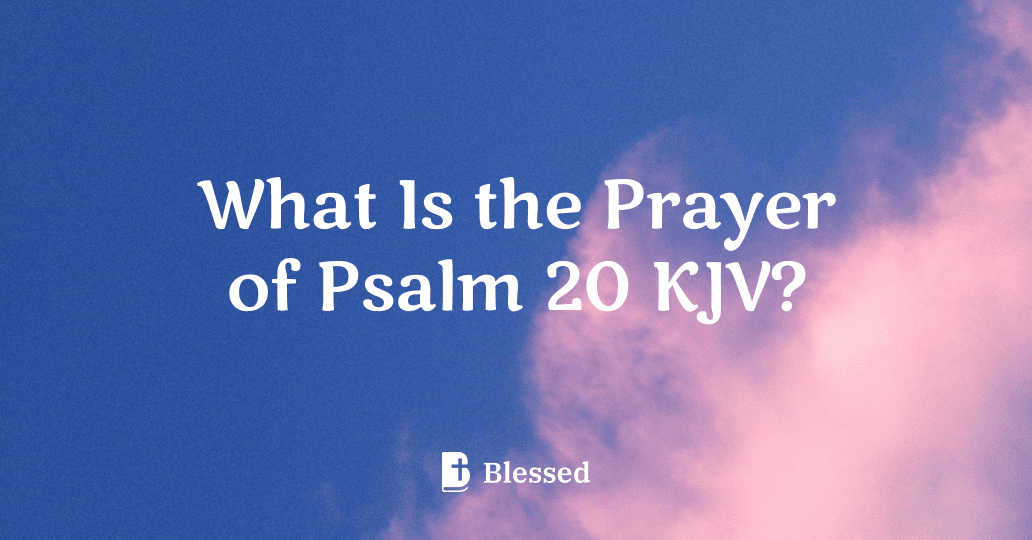 What Is the Prayer of Psalm 20 KJV?