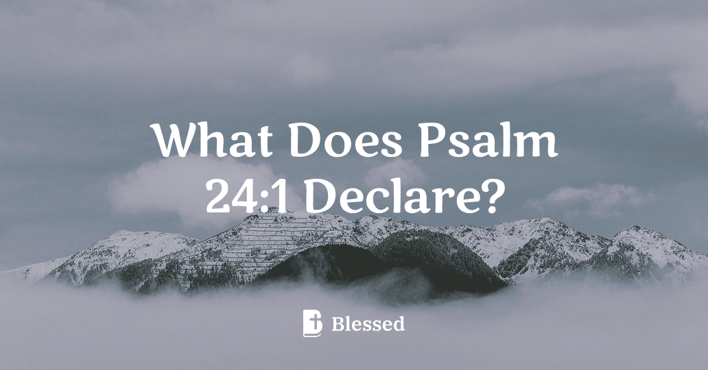 What Does Psalm 24:1 Declare?