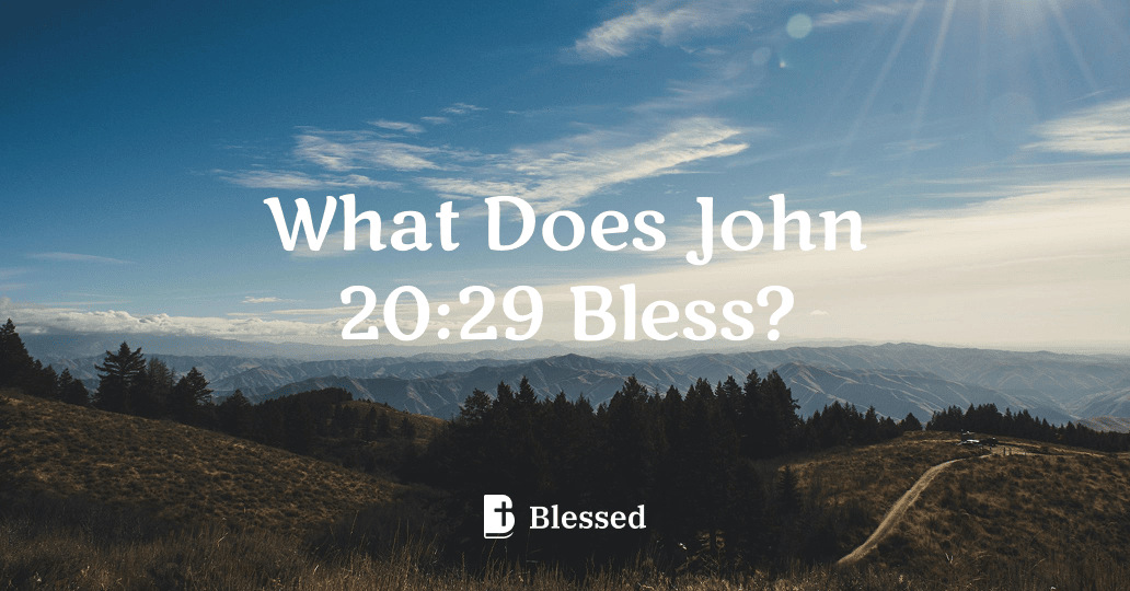 What Does John 20:29 Bless?