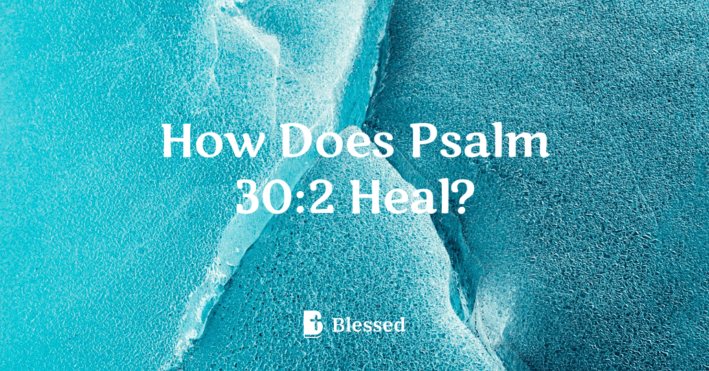 How Does Psalm 30:2 Heal?