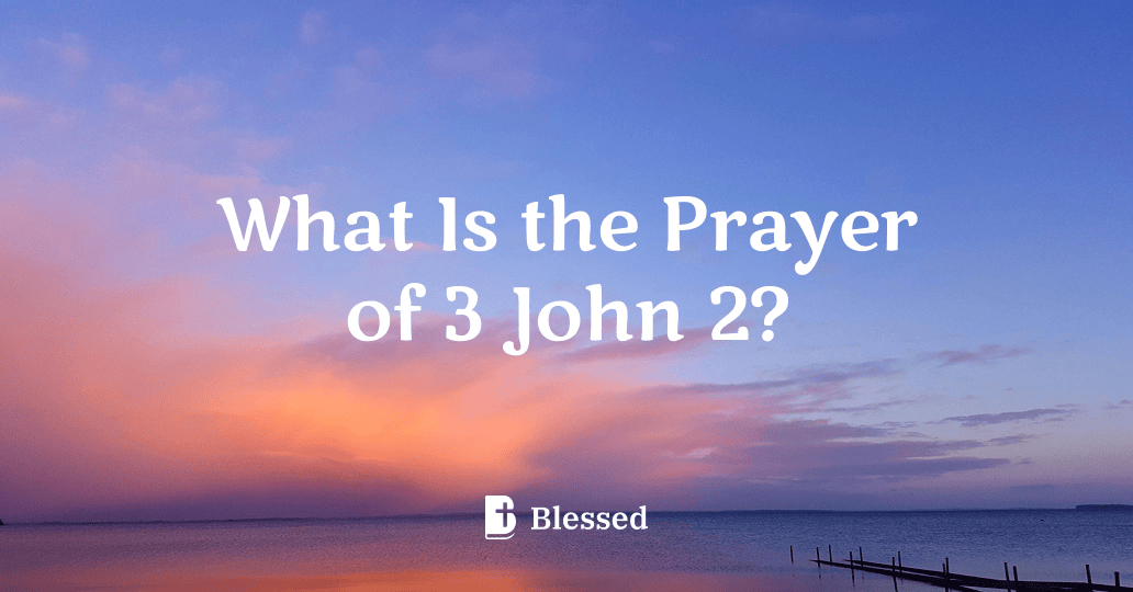 What Is the Prayer of 3 John 2?