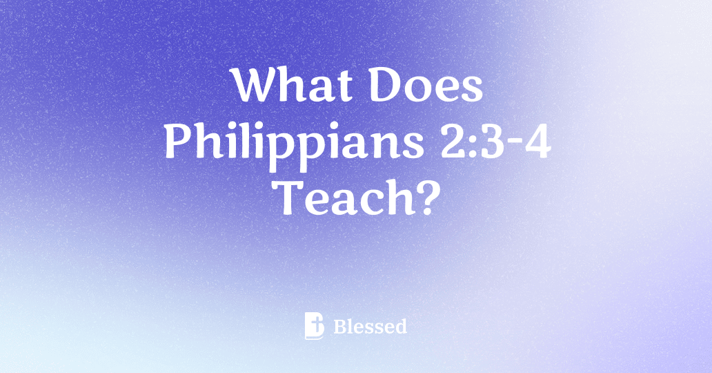 What Does Philippians 2:3-4 Teach?
