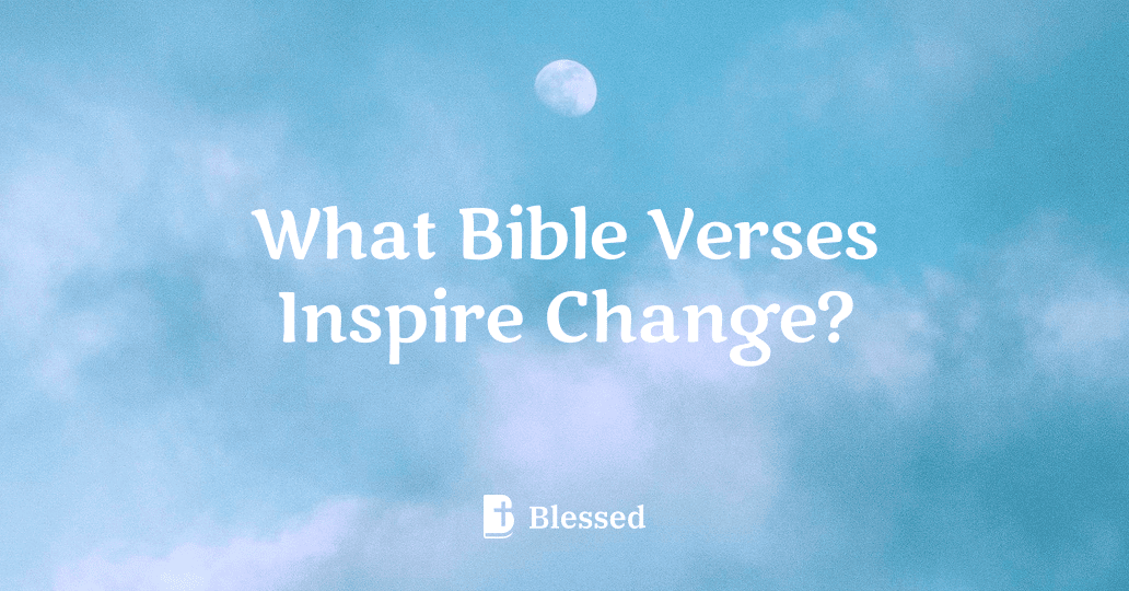 What Bible Verses Inspire Change?