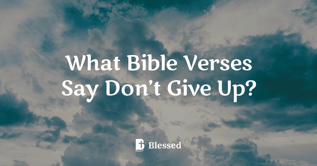 What Bible Verses Say Don’t Give Up?