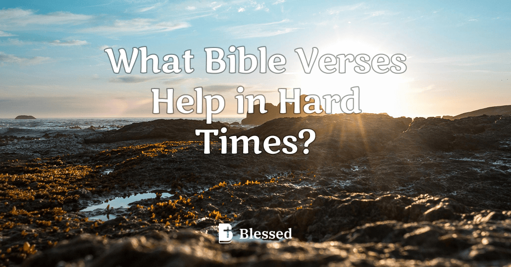 What Bible Verses Help in Hard Times?