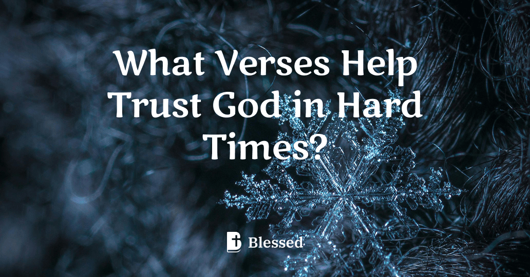 What Verses Help Trust God in Hard Times?