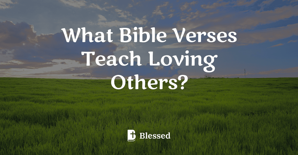 What Bible Verses Teach Loving Others?