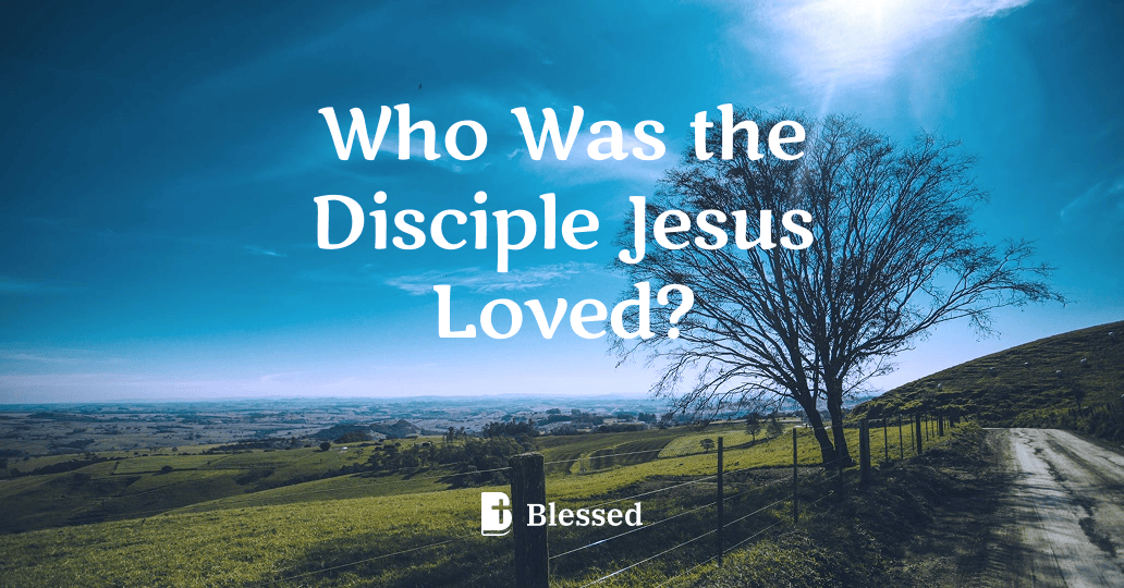 Who Was the Disciple Jesus Loved?
