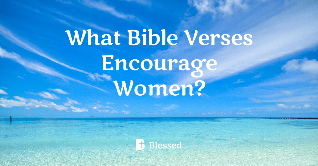 What Bible Verses Encourage Women?