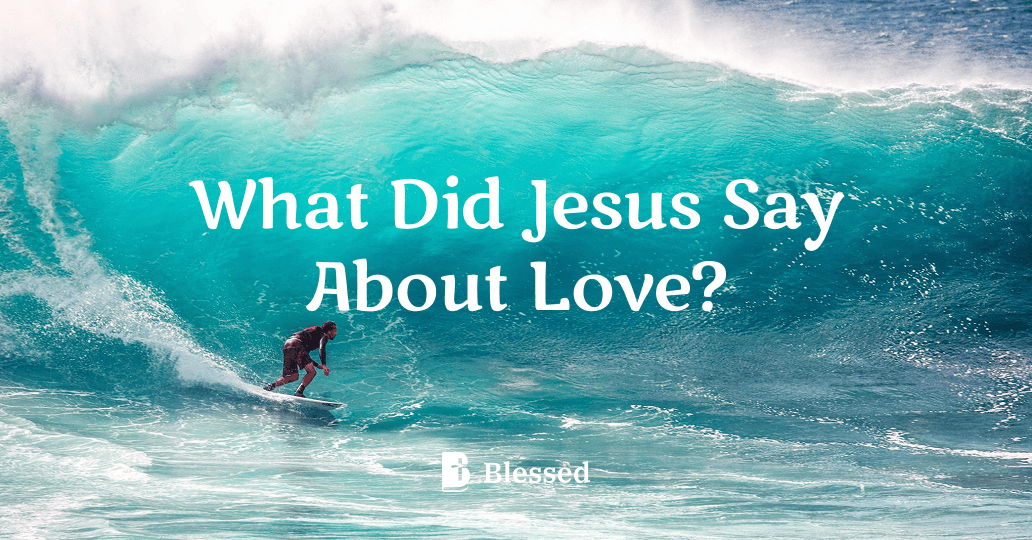 What Did Jesus Say About Love?