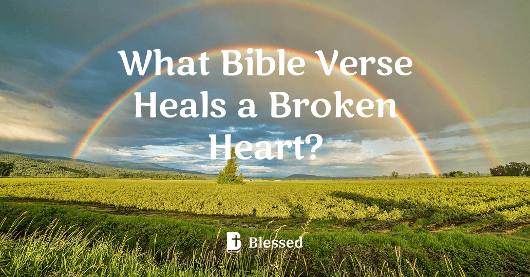 What Bible Verse Heals a Broken Heart?