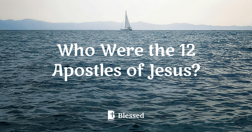 Who Were the 12 Apostles of Jesus?