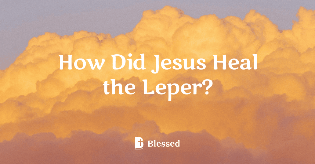 How Did Jesus Heal the Leper?