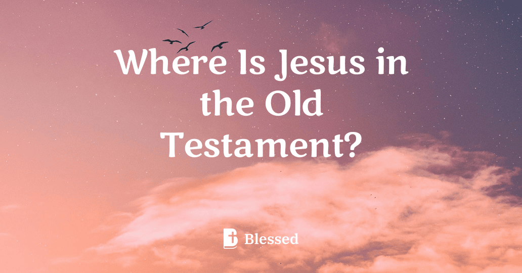 Where Is Jesus in the Old Testament?
