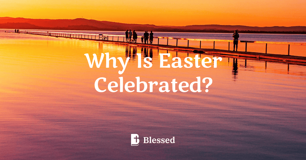 Why Is Easter Celebrated?