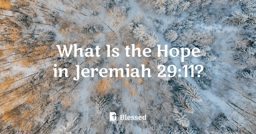 What Is the Hope in Jeremiah 29:11?