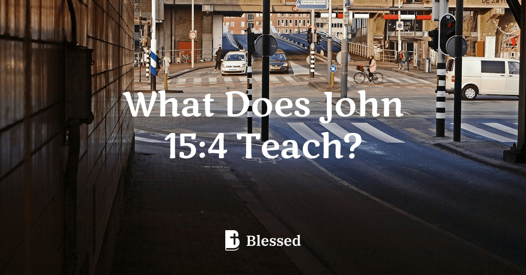 What Does John 15:4 Teach?