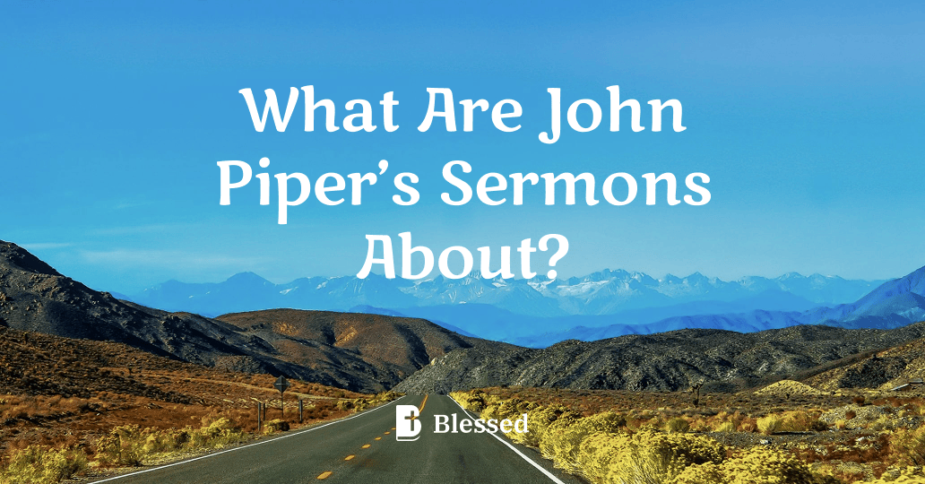 What Are John Piper’s Sermons About?