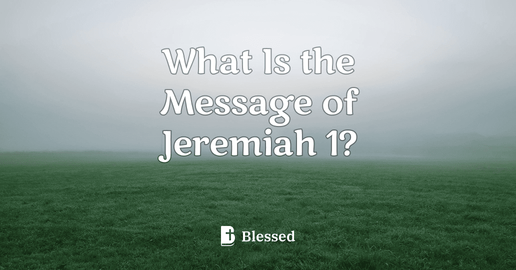 What Is the Message of Jeremiah 1?