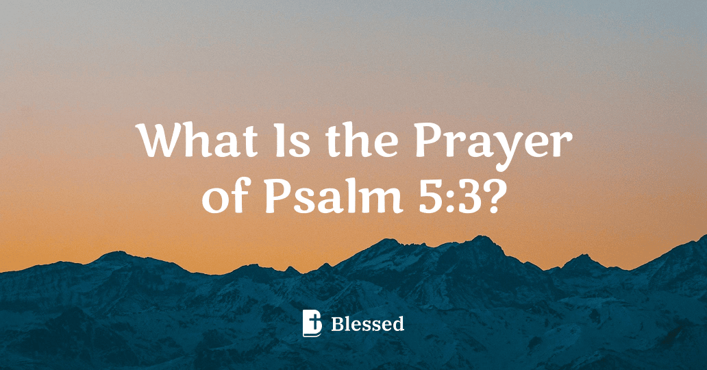 What Is the Prayer of Psalm 5:3?